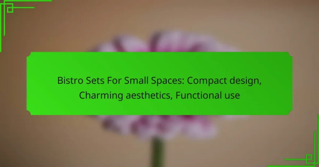 Bistro Sets For Small Spaces: Compact design, Charming aesthetics, Functional use