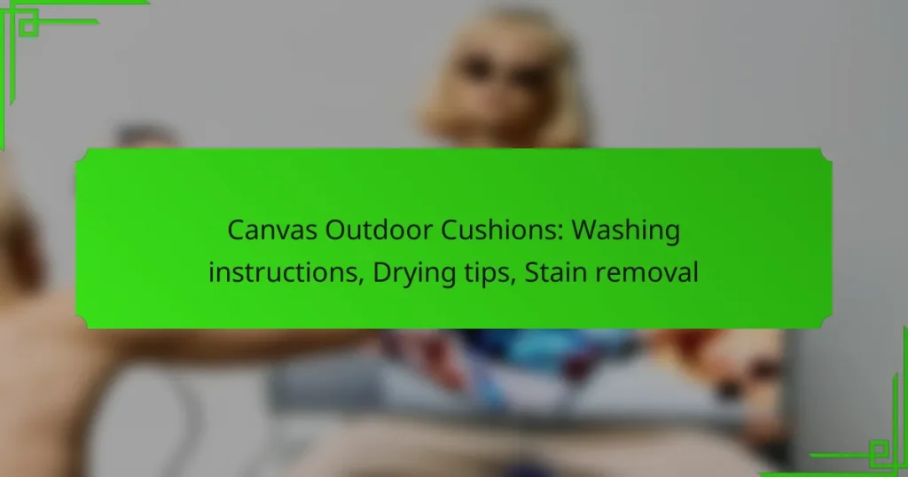 Canvas Outdoor Cushions: Washing instructions, Drying tips, Stain removal