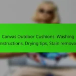Canvas Outdoor Cushions: Washing instructions, Drying tips, Stain removal