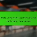Foldable Camping Chairs: Portable design, Lightweight, Easy storage