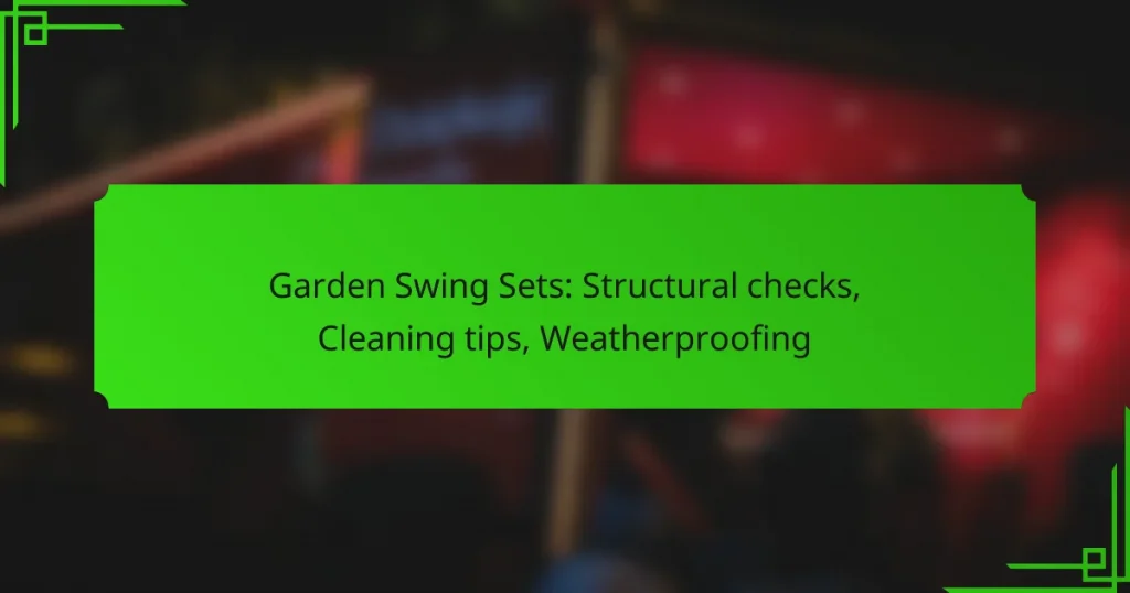 Garden Swing Sets: Structural checks, Cleaning tips, Weatherproofing