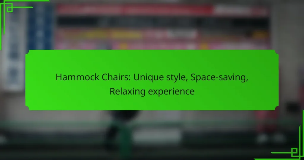 Hammock Chairs: Unique style, Space-saving, Relaxing experience