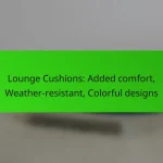Lounge Cushions: Added comfort, Weather-resistant, Colorful designs