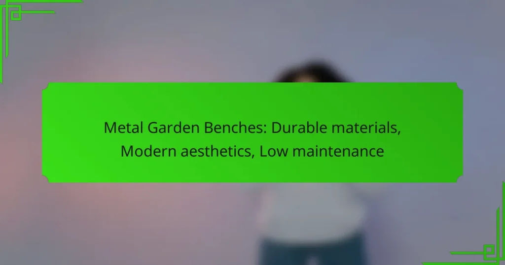 Metal Garden Benches: Durable materials, Modern aesthetics, Low maintenance