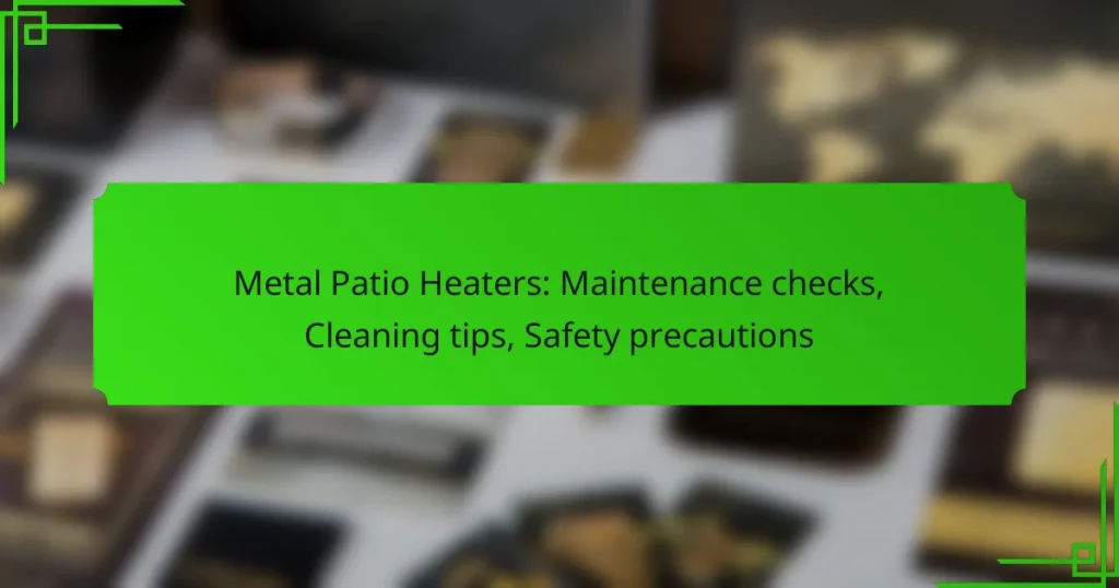 Metal Patio Heaters: Maintenance checks, Cleaning tips, Safety precautions