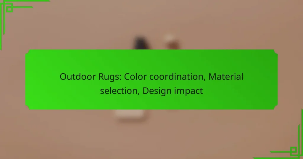 Outdoor Rugs: Color coordination, Material selection, Design impact