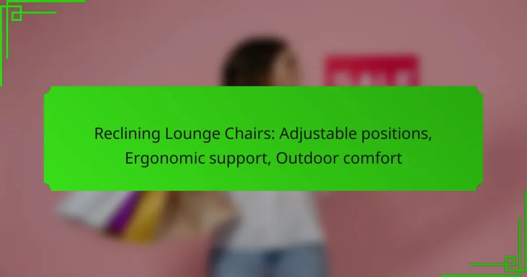 Reclining Lounge Chairs: Adjustable positions, Ergonomic support, Outdoor comfort
