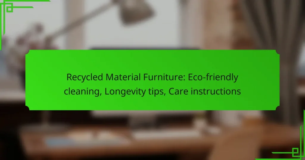 Recycled Material Furniture: Eco-friendly cleaning, Longevity tips, Care instructions
