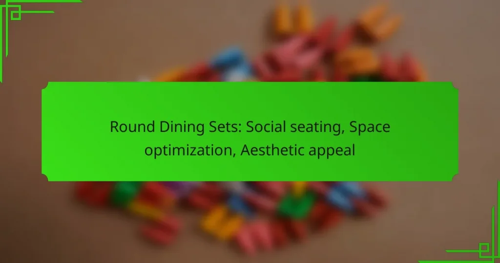 Round Dining Sets: Social seating, Space optimization, Aesthetic appeal