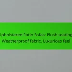 Upholstered Patio Sofas: Plush seating, Weatherproof fabric, Luxurious feel