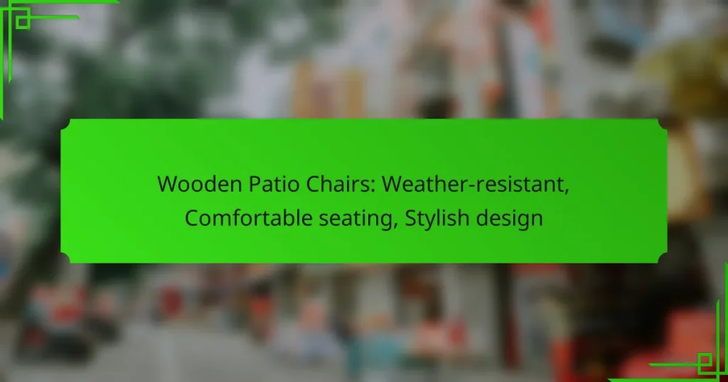 Wooden Patio Chairs: Weather-resistant, Comfortable seating, Stylish design