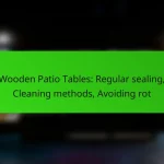 Wooden Patio Tables: Regular sealing, Cleaning methods, Avoiding rot