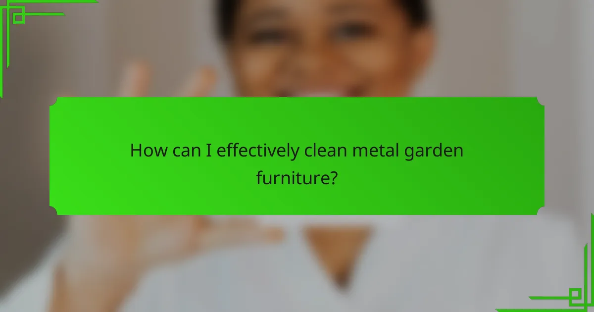 How can I effectively clean metal garden furniture?