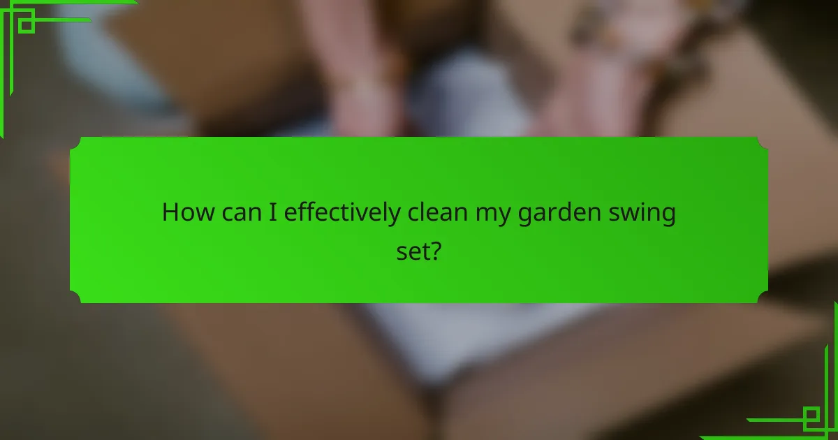 How can I effectively clean my garden swing set?