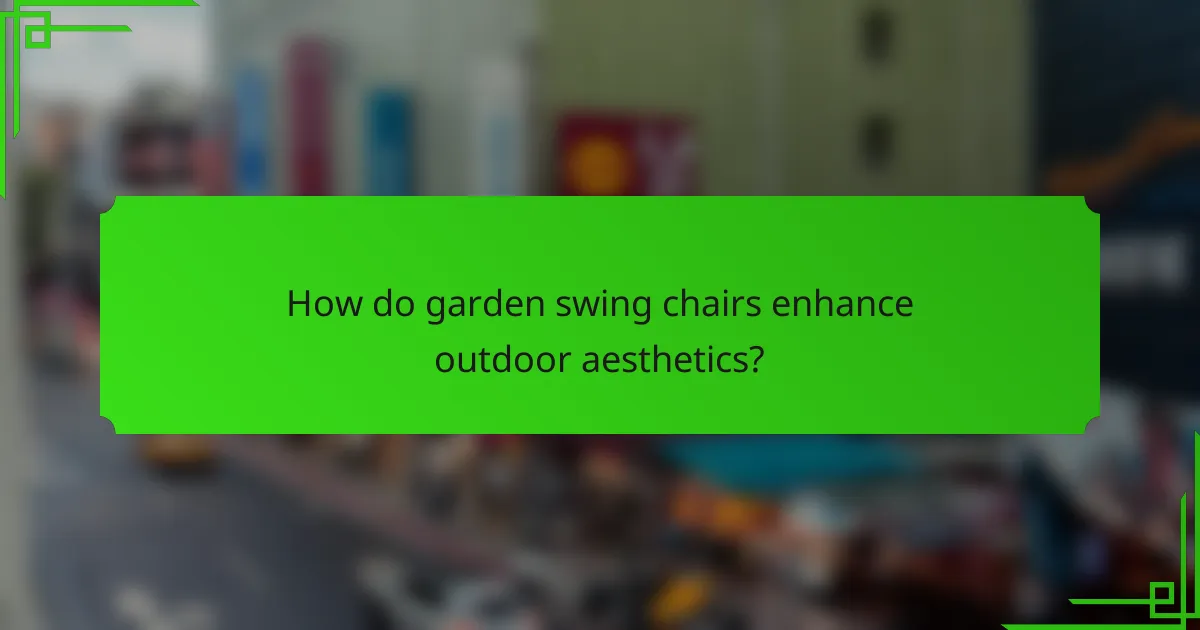 How do garden swing chairs enhance outdoor aesthetics?