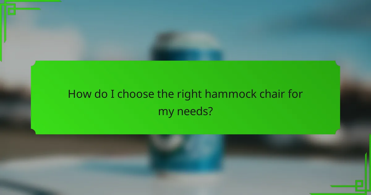How do I choose the right hammock chair for my needs?