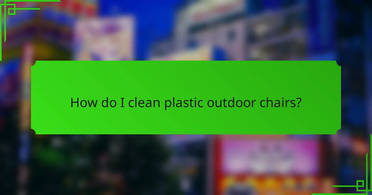 How do I clean plastic outdoor chairs?