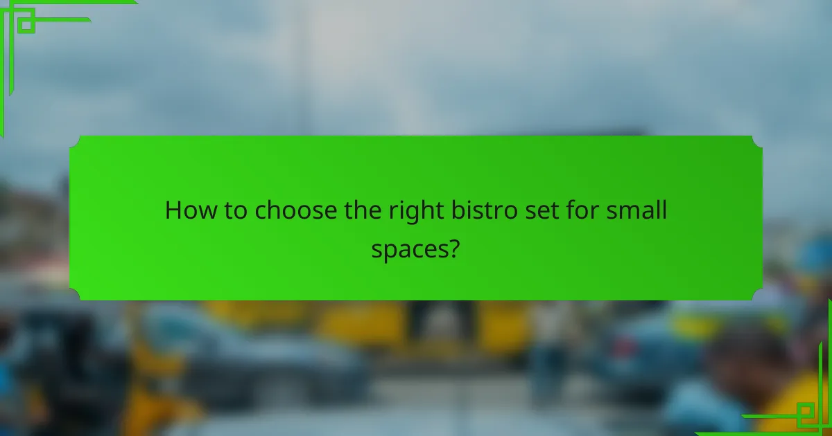 How to choose the right bistro set for small spaces?