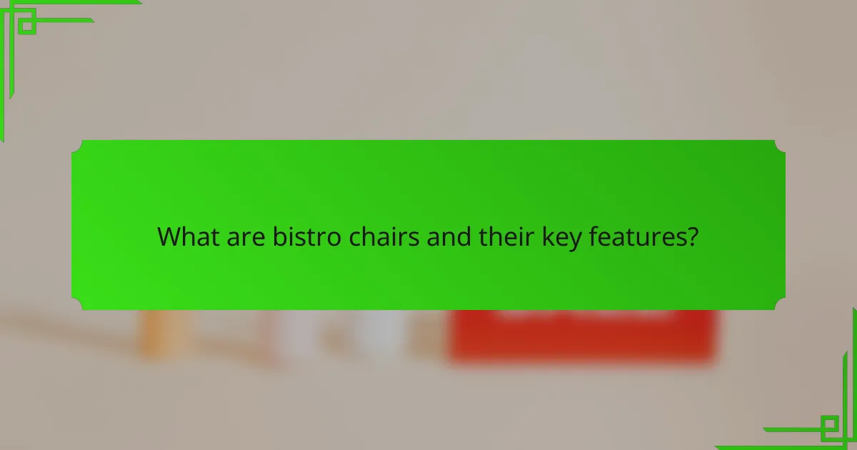 What are bistro chairs and their key features?