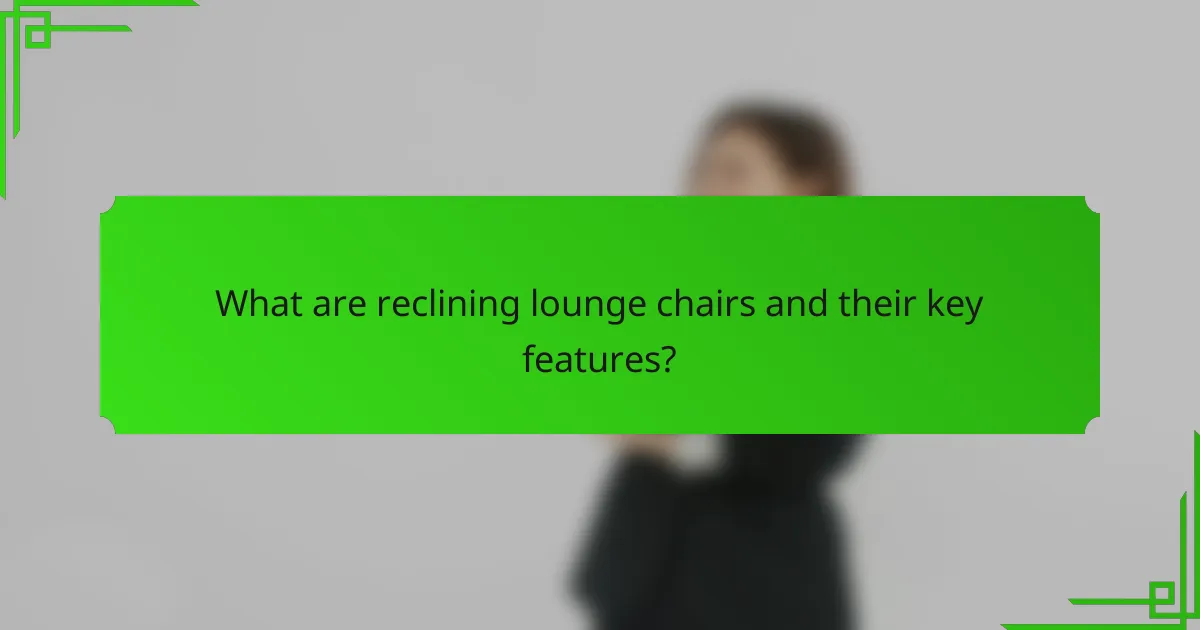 What are reclining lounge chairs and their key features?