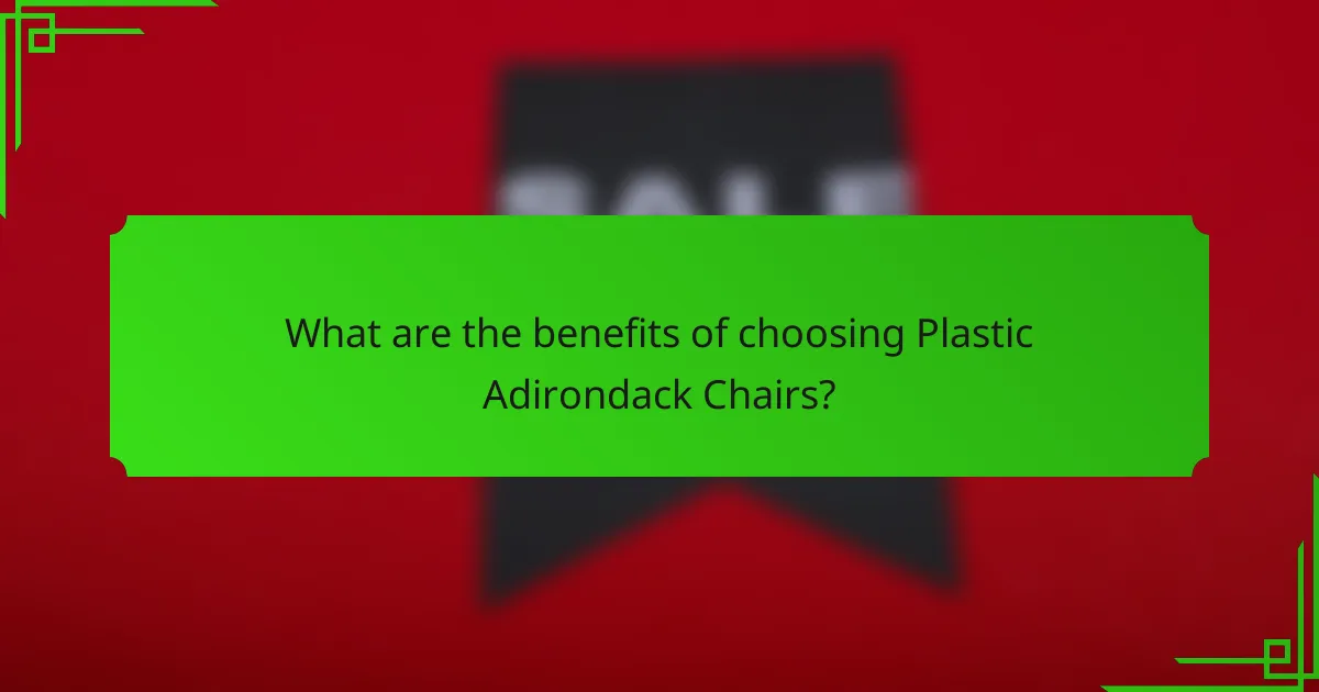 What are the benefits of choosing Plastic Adirondack Chairs?