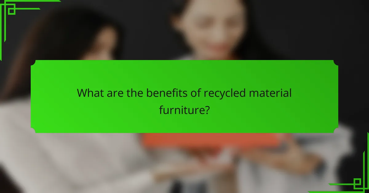 What are the benefits of recycled material furniture?