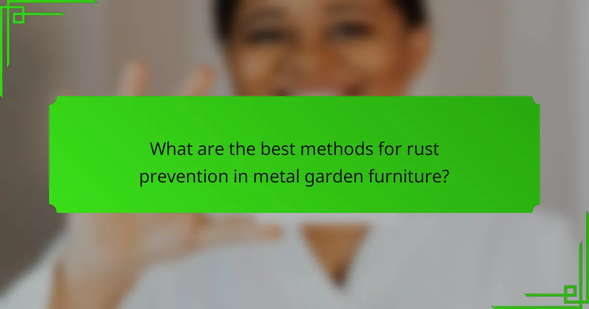 What are the best methods for rust prevention in metal garden furniture?