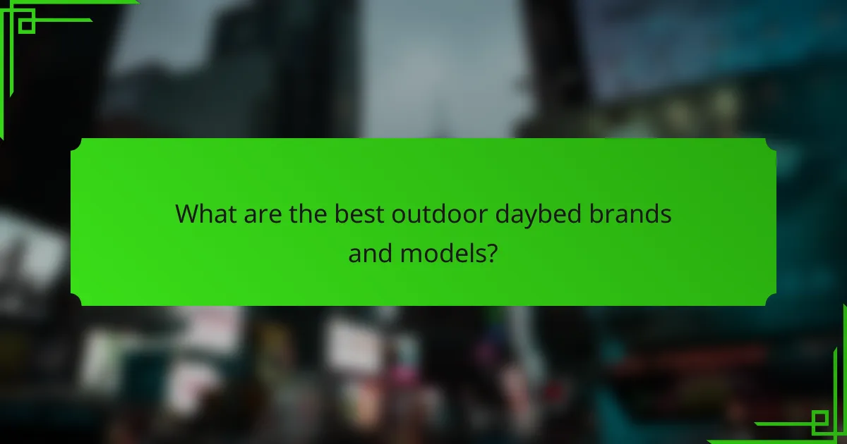 What are the best outdoor daybed brands and models?