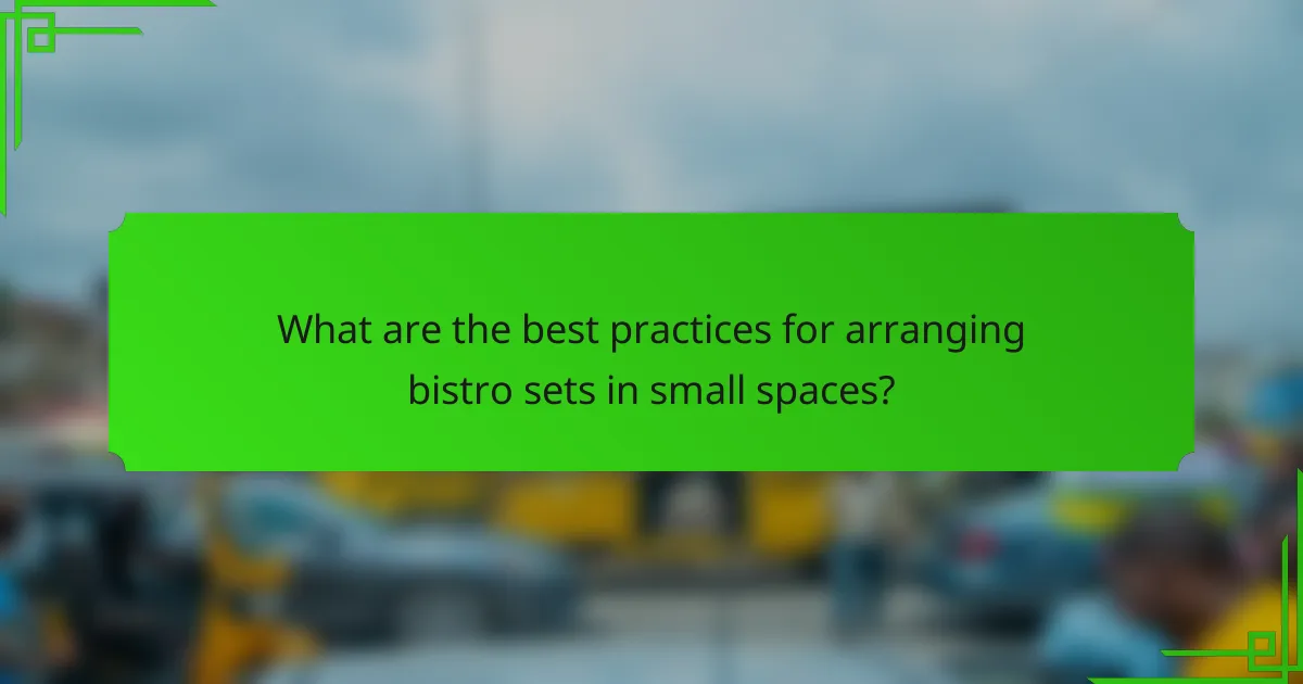 What are the best practices for arranging bistro sets in small spaces?