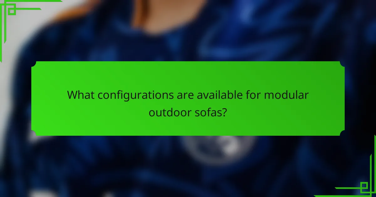 What configurations are available for modular outdoor sofas?