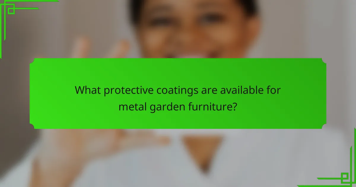 What protective coatings are available for metal garden furniture?