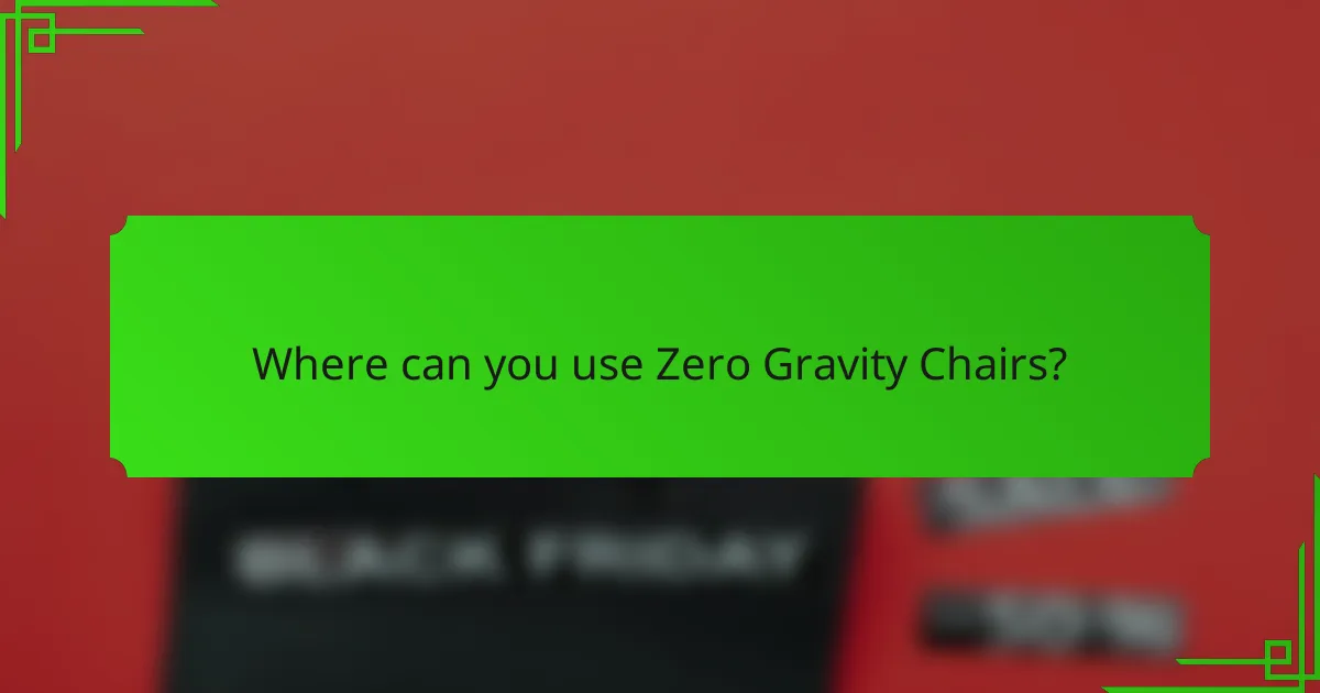 Where can you use Zero Gravity Chairs?