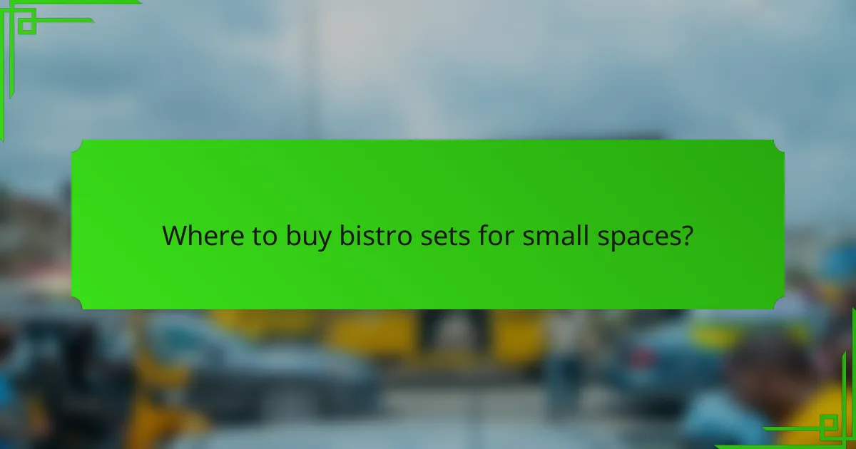 Where to buy bistro sets for small spaces?