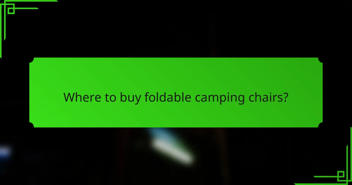 Where to buy foldable camping chairs?