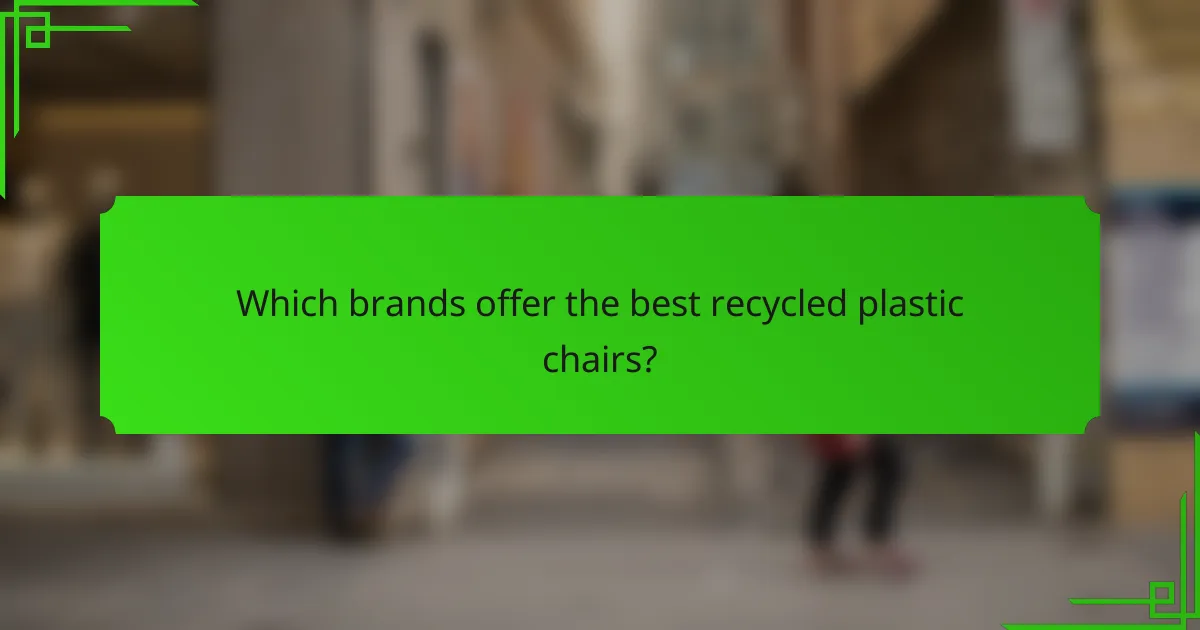 Which brands offer the best recycled plastic chairs?