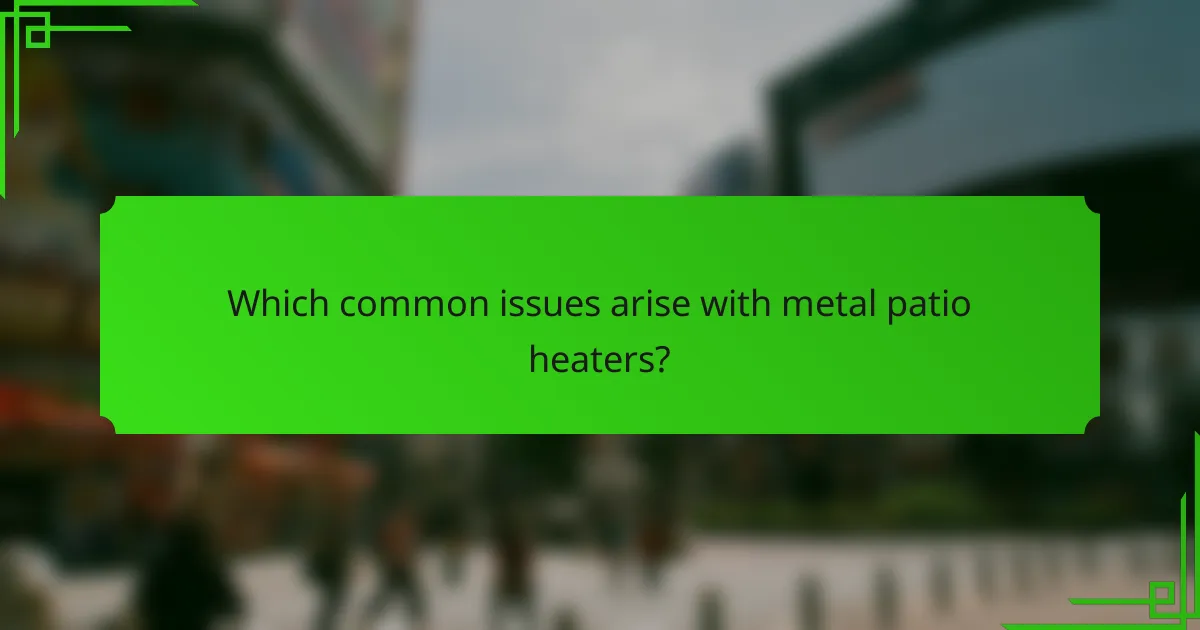 Which common issues arise with metal patio heaters?