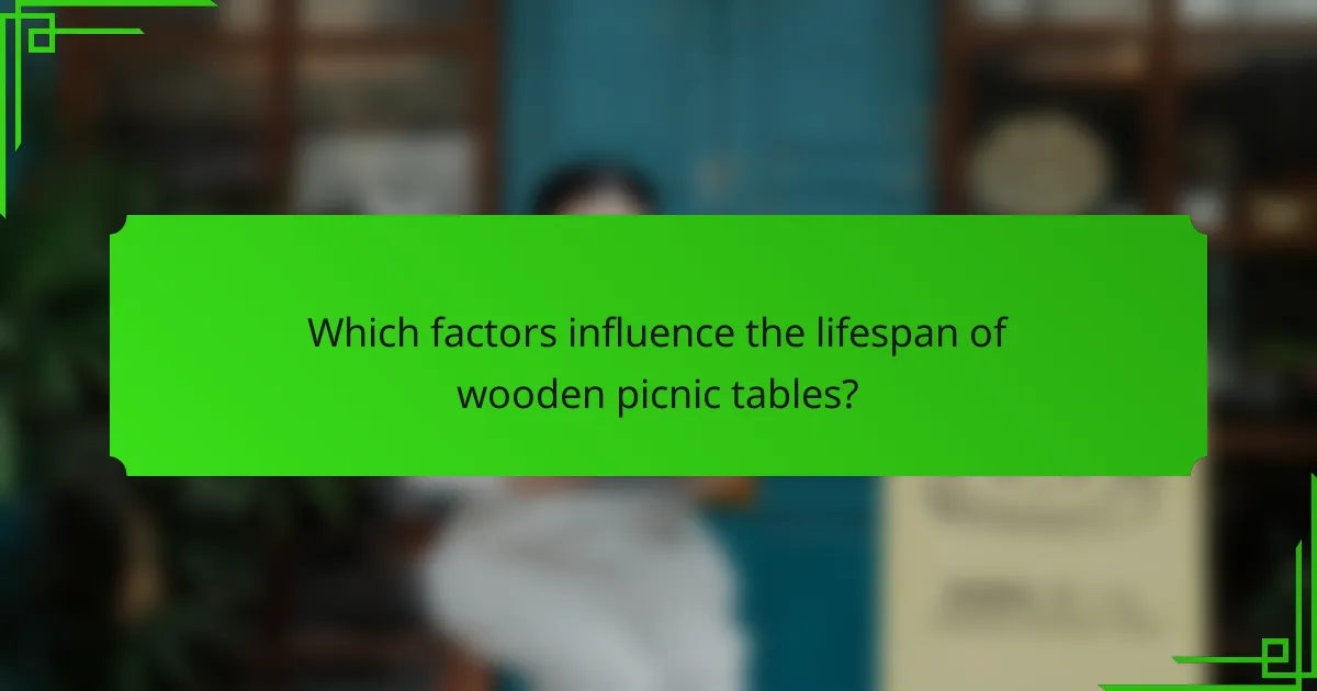 Which factors influence the lifespan of wooden picnic tables?