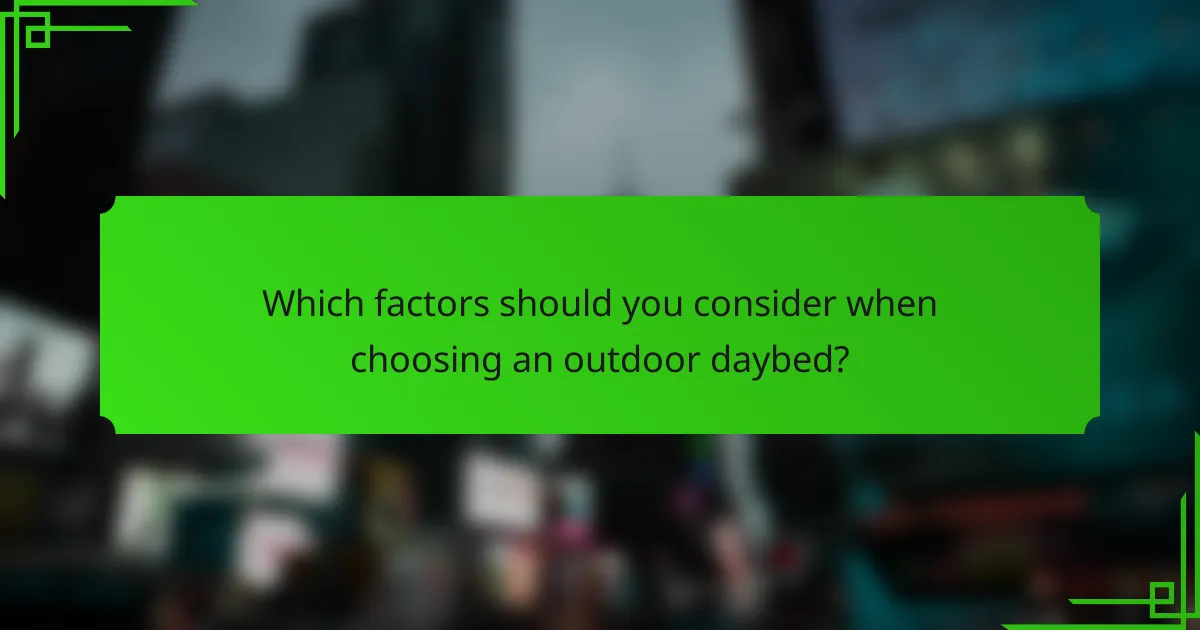 Which factors should you consider when choosing an outdoor daybed?