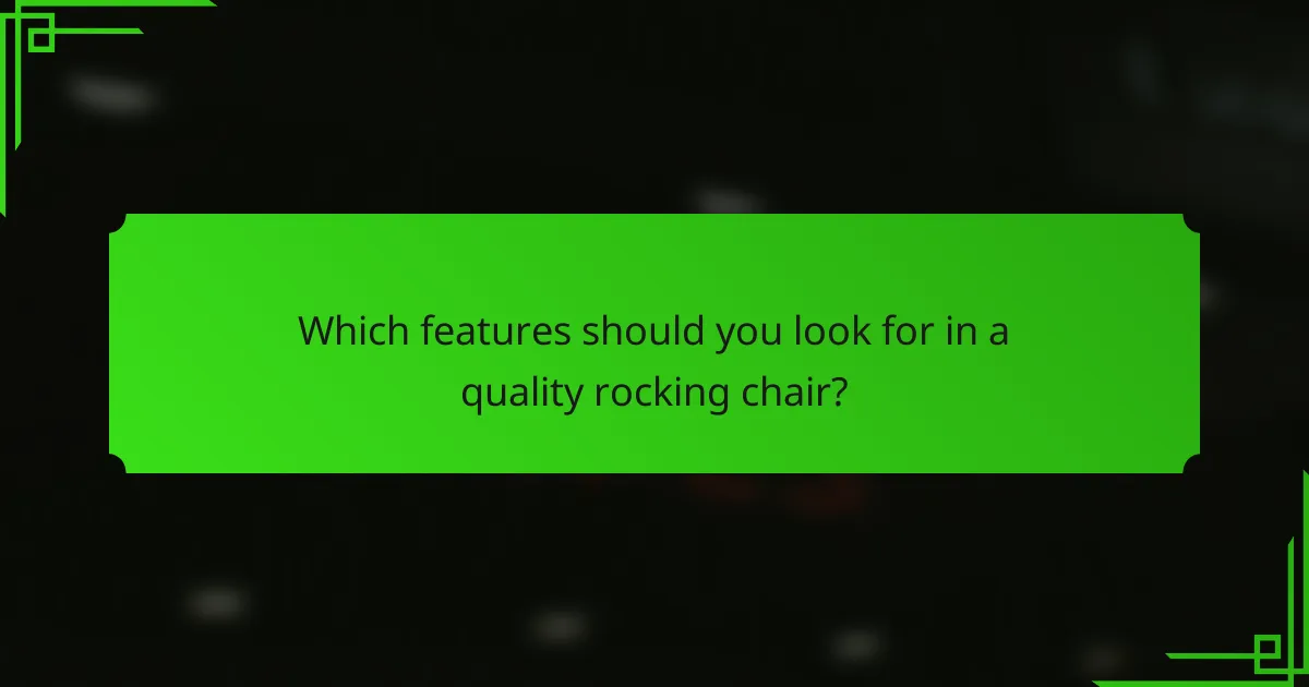 Which features should you look for in a quality rocking chair?