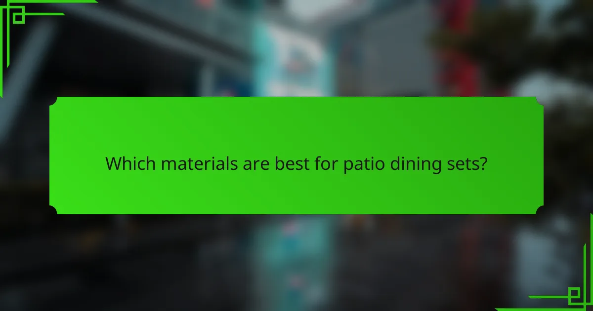 Which materials are best for patio dining sets?
