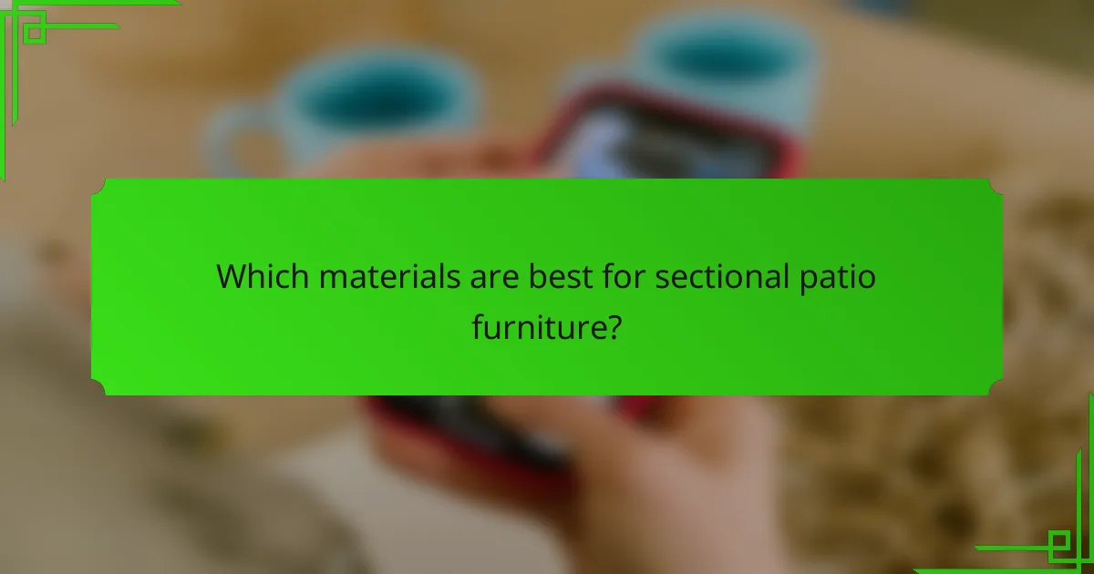 Which materials are best for sectional patio furniture?