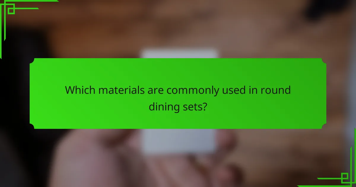 Which materials are commonly used in round dining sets?