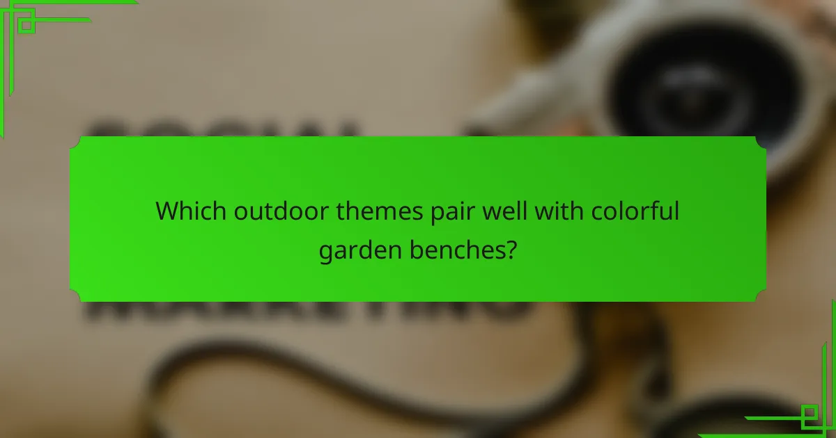 Which outdoor themes pair well with colorful garden benches?